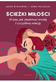 �cie�ki mi�o�ci. O tym, jak zbudowa� trwa�� i szcz�liw� relacj�