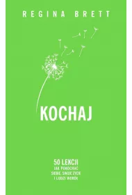 Kochaj. 50 lekcji jak pokocha siebie, swoje ycie i ludzi wok