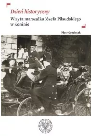Dzie� historyczny. Wizyta marsza�ka J�zefa Pi�sudskiego w Koninie