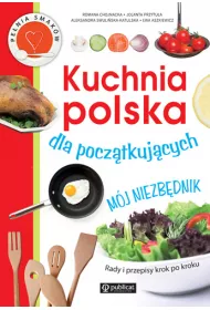 Kuchnia polska dla pocz�tkuj�cych. M�j niezb�dnik