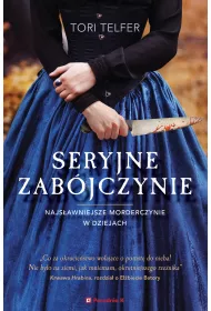 Seryjne zab�jczynie. Najs�awniejsze morderczynie w dziejach