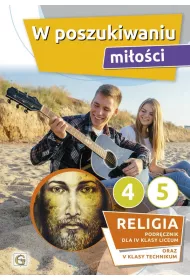 W poszukiwaniu mi�o�ci. Podr�cznik do religii dla 4 klasy liceum oraz 5 klasy technikum