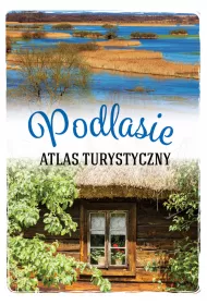 Podlasie. Atlas turystyczny