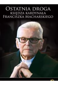 Ostatnia droga ks. Kardyna�a Franciszka Macharskiego