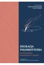 Edukacja polonistyczna. Metamorfozy kontekstw...