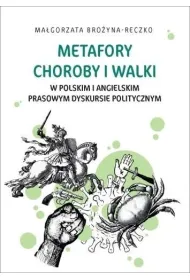 Metafory choroby i walki w polskim i angielskim prasowym dyskursie politycznym