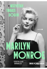 Marilyn Monroe. Wszystkie twarze bogini