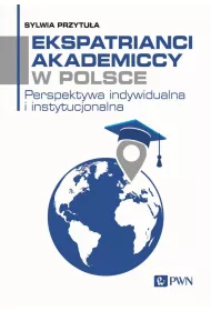 Ekspatrianci akademiccy w Polsce. Perspektywa indywidualna i instytucjonalna