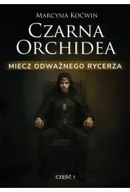 Czarna Orchidea. Miecz Odwa�nego Rycerza cz.1