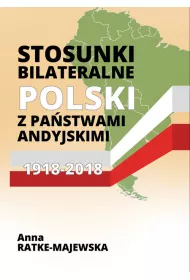 Stosunki bilateralne Polski z pa�stwami andyjskimi 1918-2018