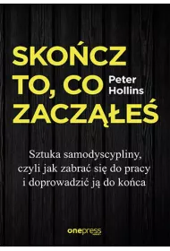 eBook Skocz to, co zacze. Sztuka samodyscypliny, czyli jak zabra si do pracy i doprowadzi j do koca pdf mobi epub