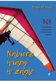 Nabierz wiary w �agle. 365 zach�caj�cych, pocieszaj�cych i orze�wiaj�cych rozwa�a�