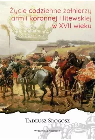 �ycie codzienne �o�nierzy Armii Koronnej i litewskiej w XVII wieku