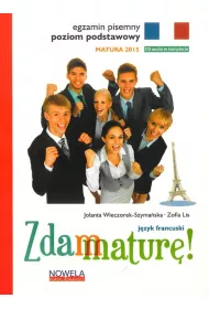Zdam matur� 2015. J�zyk francuski. Poziom podstawowy pisemny