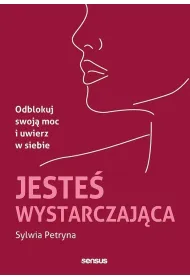 Jeste� wystarczaj�ca. Odblokuj swoj� moc i uwierz w siebie