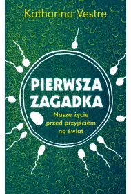 Pierwsza zagadka. Nasze �ycie przed przyj�ciem na �wiat