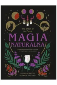 The Witch of the Forest. Magia naturalna. Znajd� harmoni� mi�dzy �wiatem wewn�trznym a zewn�trznym