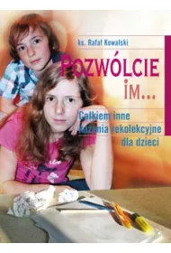 Pozw�lcie im. Ca�kiem inne kazania rekolekcyjne dla dzieci
