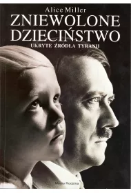 Zniewolone dzieci�stwo. Ukryte �r�d�a tyranii