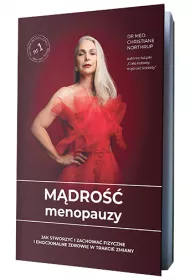 M�dro�� menopauzy. Jak stworzy� i zachowa� fizyczne i emocjonalne zdrowie w trakcie zmiany
