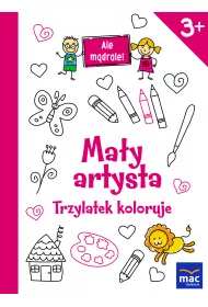Ale m�drale! 3+ Ma�y artysta. Trzylatek koloruje