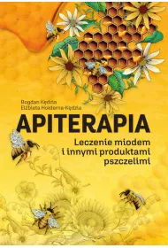 Apiterapia. Leczenie miodem i innymi produktami pszczelimi (wyd. 2022)