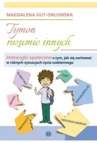 Tymon rozumie innych. Historyjki spoeczne o tym, jak si zachowa w rnych sytuacjach ycia codziennego