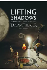 Lifting Shadows. Autoryzowana biografia zespo�u Dream Theater