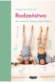 Rodzestwo. Jak wspiera relacje swoich dzieci?