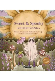 Sweet & Spooky. Kolorowanka. Ponad 60 upiornie s�odkich ilustracji duch�w i innych stwork�w