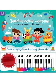 Jedzie poci�g z daleka i inne piosenki dla dzieci. Sam zagraj i za�piewaj piosenki  Ksi��ka z pianinkiem