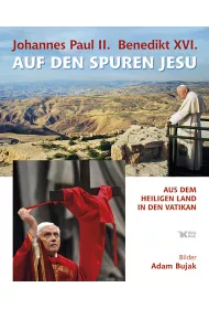 Johannes Paul II. und Benedikt XVI. auf den Spuren Jesu. Jan Pawe� II i Benedykt XVI �ladami Jezusa wer. niemiecka