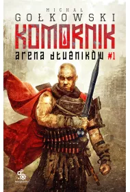 Arena D�u�nik�w. Druga Trylogia Komornika. Tom 1