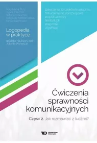 �wiczenia sprawno�ci komunikacyjnych. Cz�� 2. Jak rozmawia� z lud�mi? Logopedia w praktyce