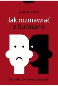 Jak rozmawia z furiatami. Techniki, wiczenia, strategie