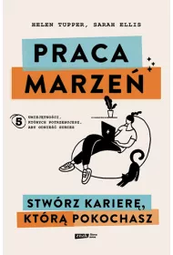 Praca marze�. Stw�rz karier�, kt�r� pokochasz