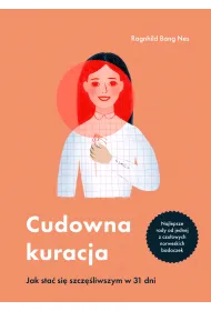 Cudowna kuracja. Jak sta� si� szcz�liwszym w 31 dni