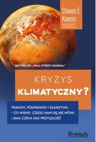 Kryzys klimatyczny? Prawdy, pprawdy i kamstwa - co wiemy, czego nam si nie mwi i jaka naprawd czeka nas przyszo