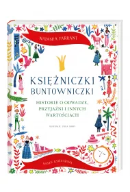 Ksi�niczki buntowniczki. Historie o odwadze, przyja�ni i innych warto�ciach