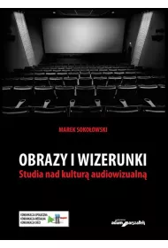 Obrazy i wizerunki. Studia nad kultur� audiowizualn�