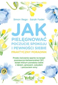 Jak piel�gnowa� poczucie spokoju i pewno�ci siebie Praktyczny poradnik