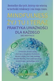Mindfulness �yj tu i teraz. PRaktyka uwa�no�ci dla ka�dego (bez medytacji)