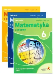 Matematyka z plusem 6. �wiczenia: Liczby i wyra�enia algebraiczne 1-2, Geometria. Wersja A. Cz�� 1-3