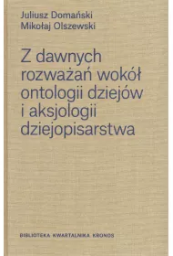Z dawnych rozwa�a� wok� ontologii dziej�w i aksjologii dziejopisarstwa