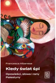 Kiedy �wiat �pi. Opowie�ci, s�owa i rany Palestyny