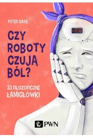 Czy roboty czuj� b�l? 33 filozoficzne �amig��wki