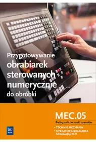 Przygotowywanie obrabiarek sterowanych numerycznie do obrbki. Podrcznik do nauki zawodw technik mechanik i operator obrabiarek skrawajcych