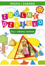 Zdolne dziecko. Gry i zabawy ruchowe