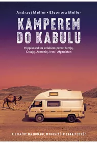 Kamperem do Kabulu. Hippisowskim szlakiem przez Turcj�, Gruzj�, Armeni�, Iran i Afganistan