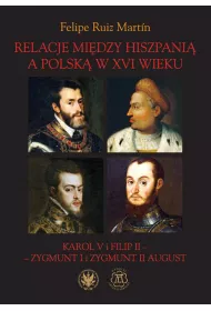 Relacje midzy Hiszpani a Polsk w XVI wieku. Karol V i Filip II - Zygmunt I i Zygmunt II August